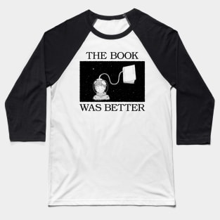 the book was better Baseball T-Shirt